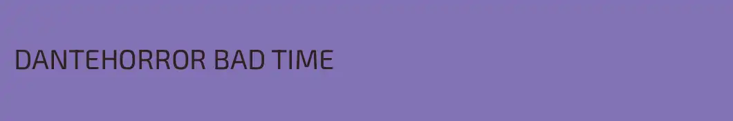 DANTEHORROR BAD TIME